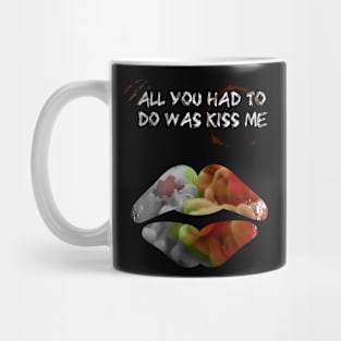 All You Had To Do Was Kiss Me Mug